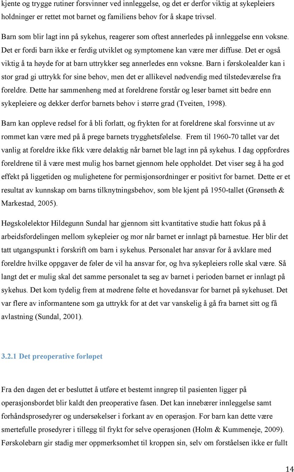 Det er også viktig å ta høyde for at barn uttrykker seg annerledes enn voksne.