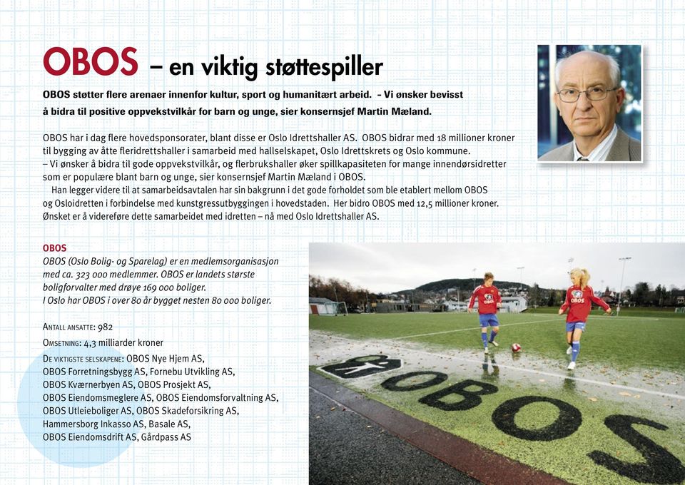 OBOS bidrar med 18 millioner kroner til bygging av åtte fleridrettshaller i samarbeid med hallselskapet, Oslo Idrettskrets og Oslo kommune.
