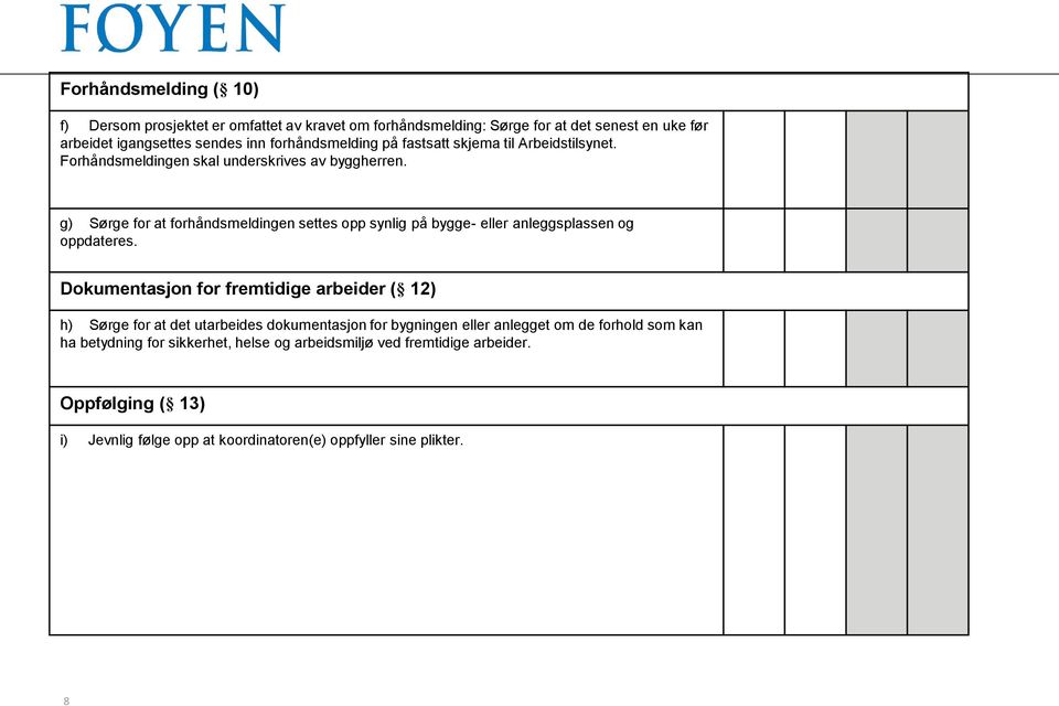 g) Sørge for at forhåndsmeldingen settes opp synlig på bygge- eller anleggsplassen og oppdateres.