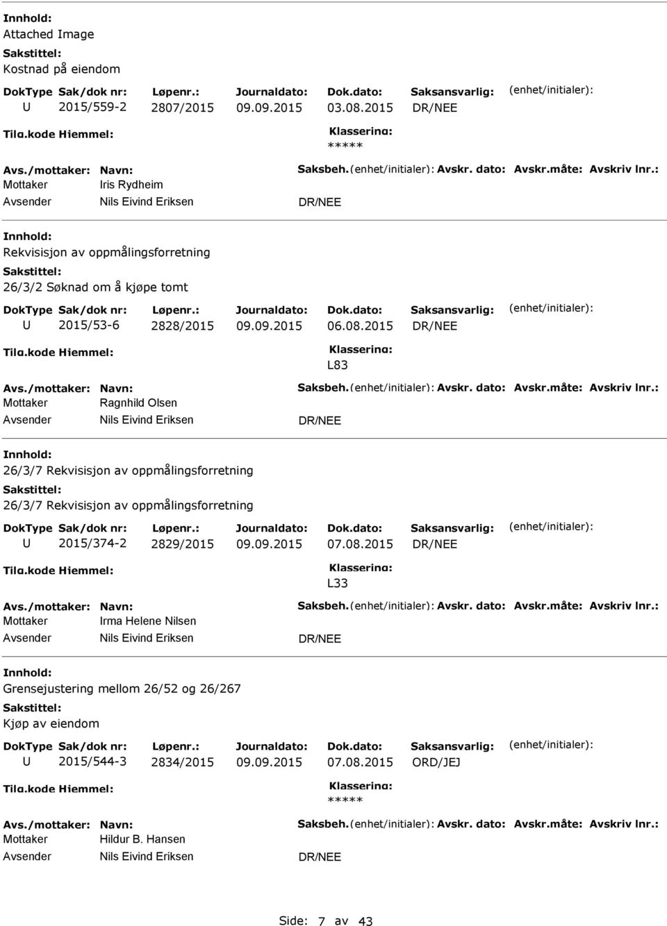 2015 L83 Mottaker Ragnhild Olsen Nils Eivind Eriksen 26/3/7 Rekvisisjon av oppmålingsforretning 26/3/7 Rekvisisjon av oppmålingsforretning