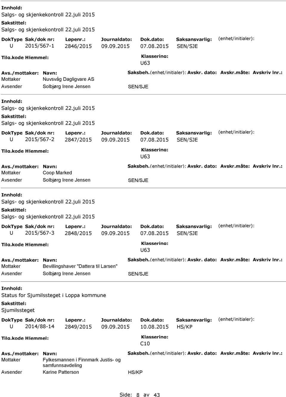 2015 63 Mottaker Coop Marked Solbjørg rene Jensen Salgs- og skjenkekontroll 22.juli 2015 Salgs- og skjenkekontroll 22.juli 2015 2015/567-3 2848/2015 07.08.