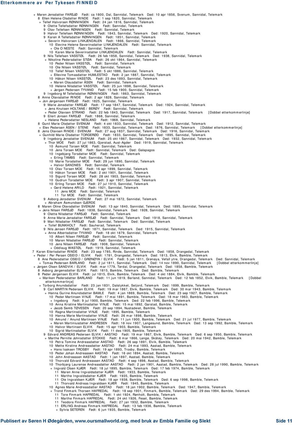 Sannidal, Telemark Død: 1920, Sannidal, Telemark 9 Karen A Tellefsdatter RØNNINGEN Født: 1851, Sannidal, Telemark + Severin Halvorsen LINKJENDALEN Født: 1866, Sannidal, Telemark 10 Elevine Helene