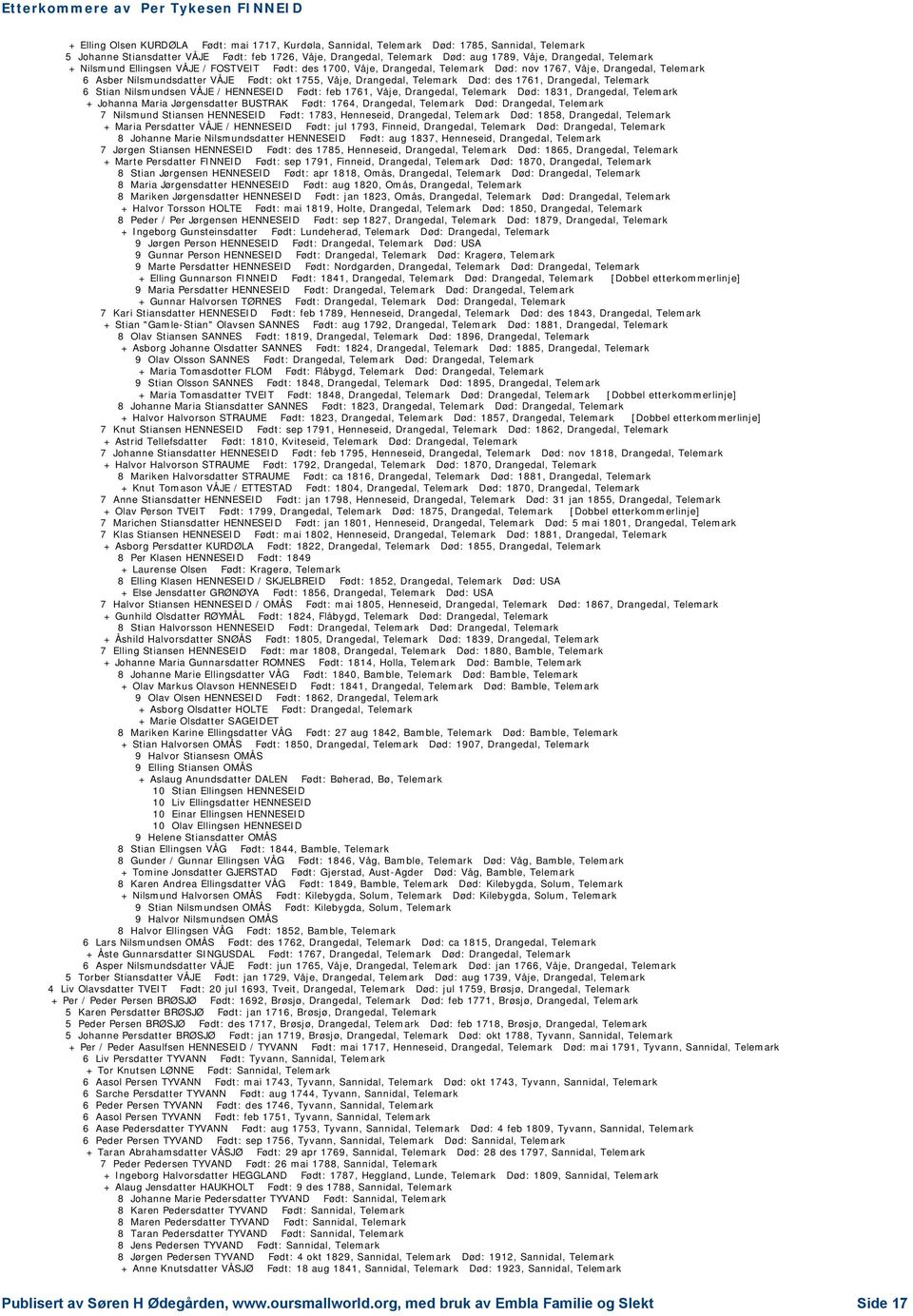 Død: des 1761, Drangedal, Telemark 6 Stian Nilsmundsen VÅJE / HENNESEID Født: feb 1761, Våje, Drangedal, Telemark Død: 1831, Drangedal, Telemark + Johanna Maria Jørgensdatter BUSTRAK Født: 1764,