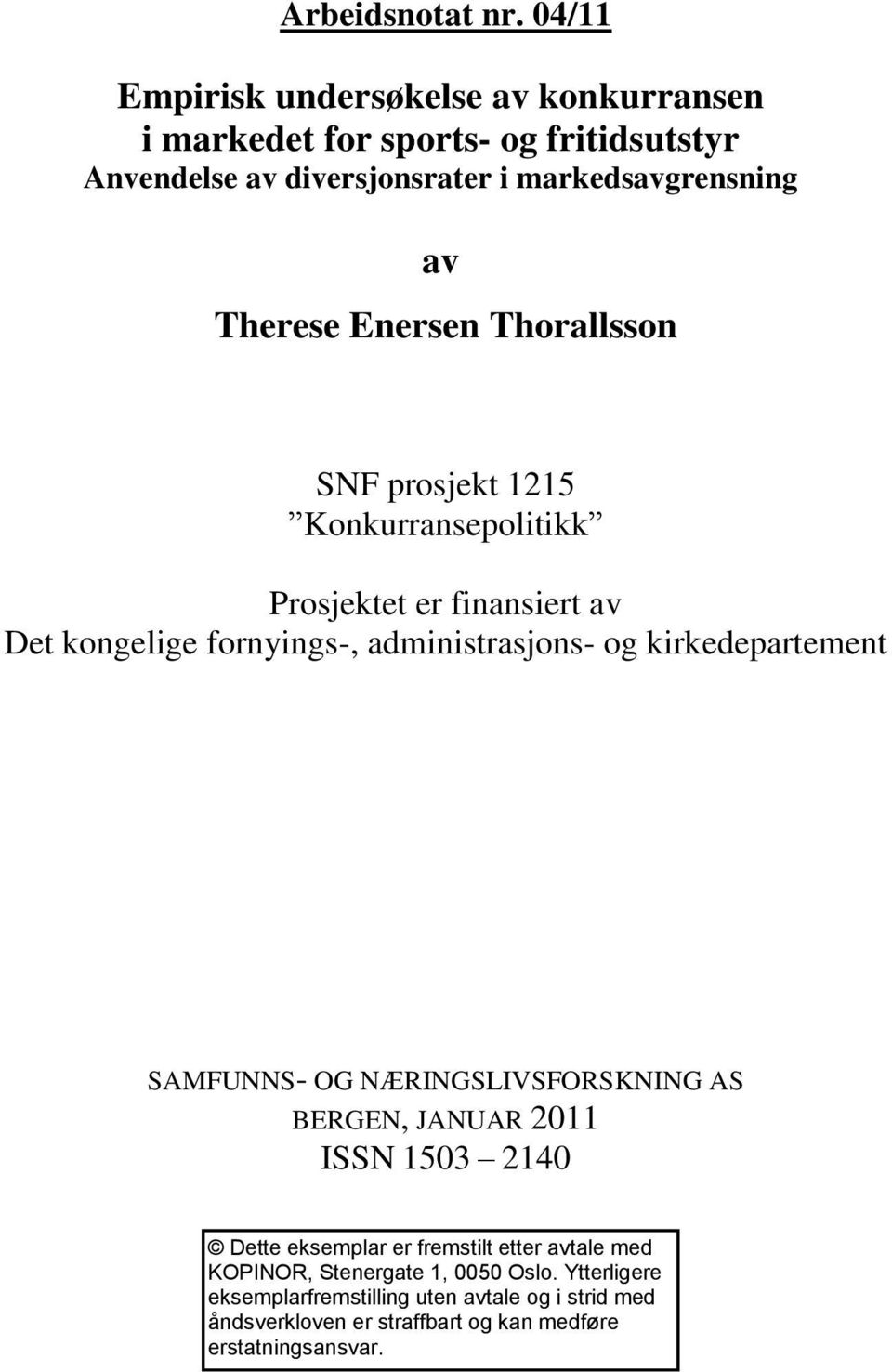 Enersen Thorallsson SNF prosjekt 1215 Konkurransepolitikk Prosjektet er finansiert av Det kongelige fornyings-, administrasjons- og