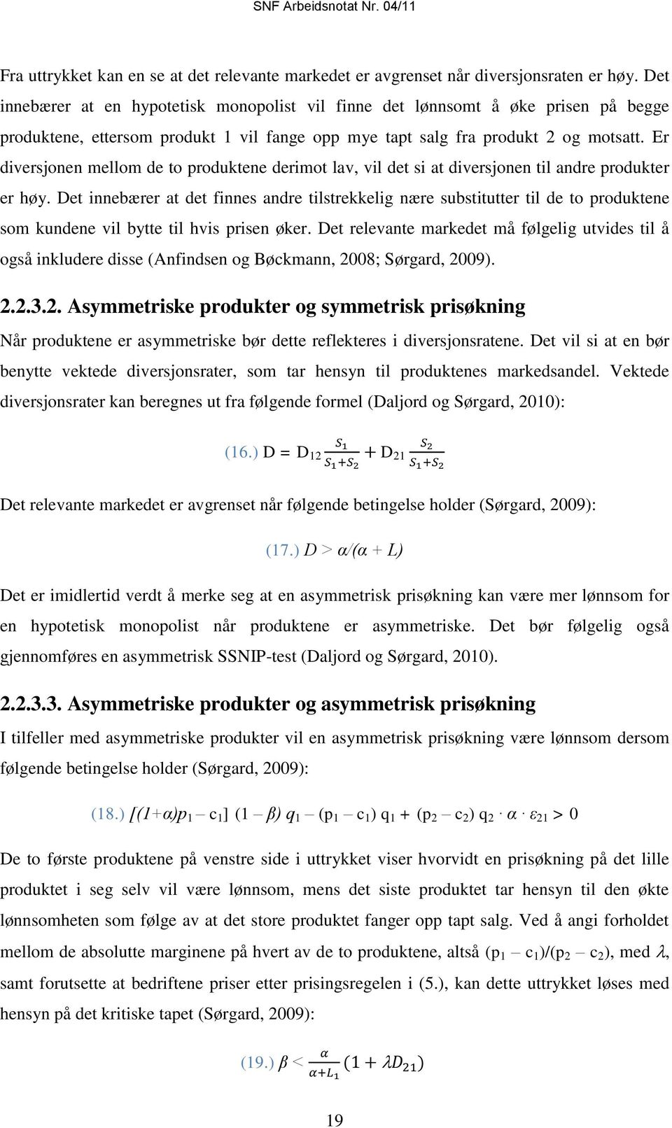 Er diversjonen mellom de to produktene derimot lav, vil det si at diversjonen til andre produkter er høy.