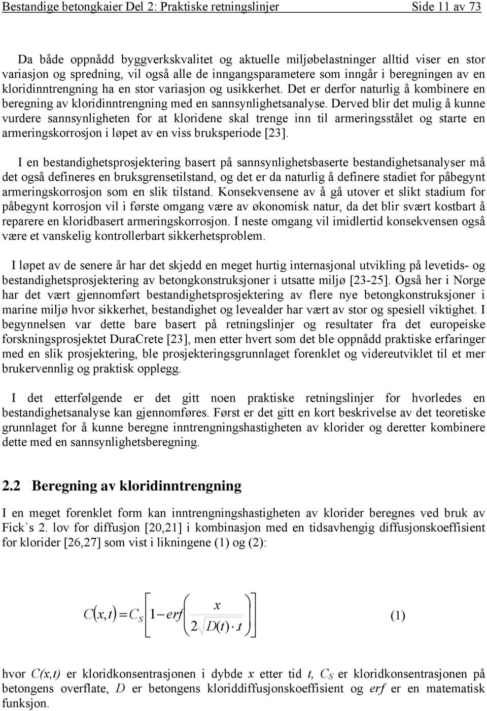 Det er derfor naturlig å kombinere en beregning av kloridinntrengning med en sannsynlighetsanalyse.