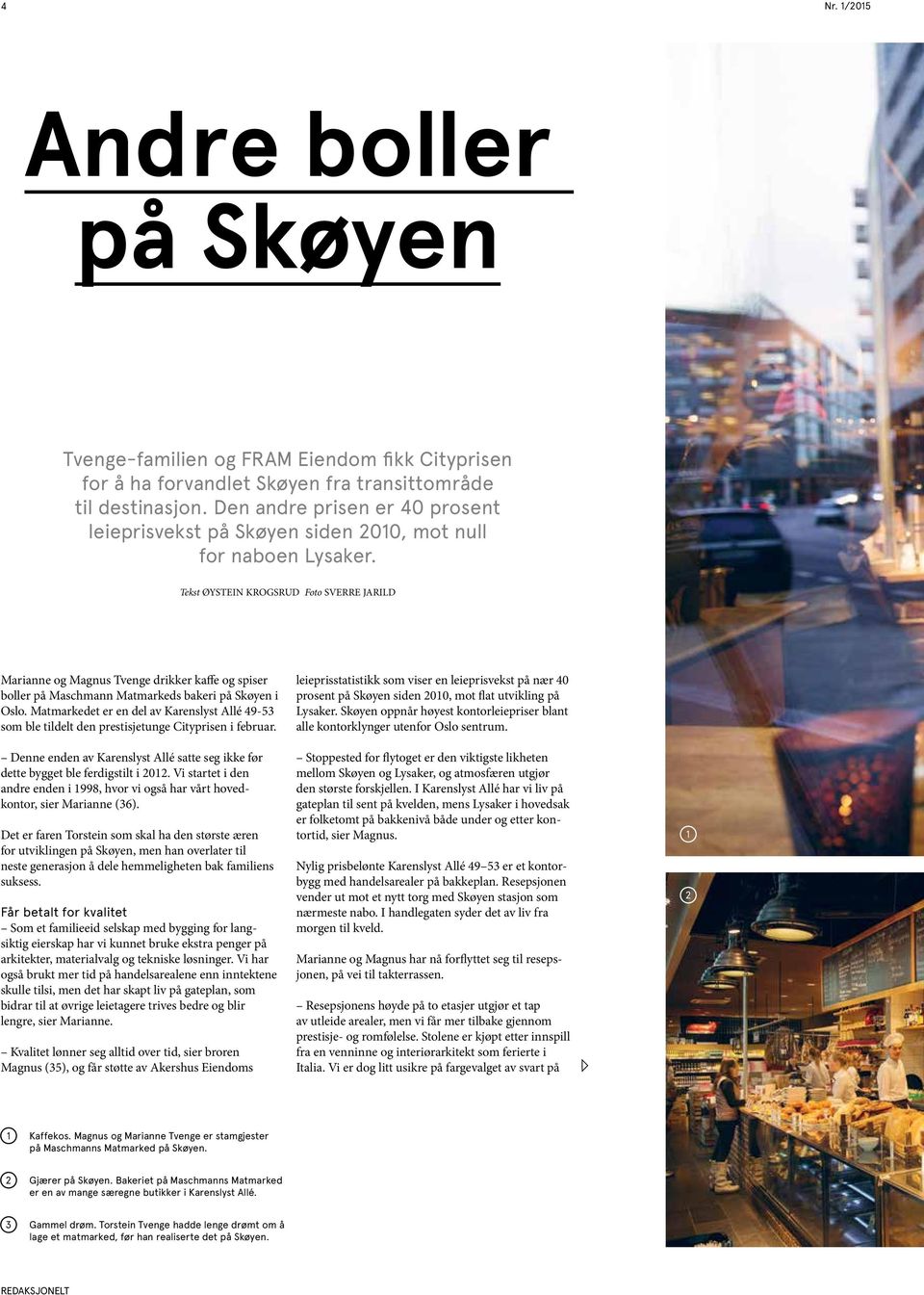 Tekst ØYSTEIN KROGSRUD Foto SVERRE JARILD Marianne og Magnus Tvenge drikker kaffe og spiser boller på Maschmann Matmarkeds bakeri på Skøyen i Oslo.