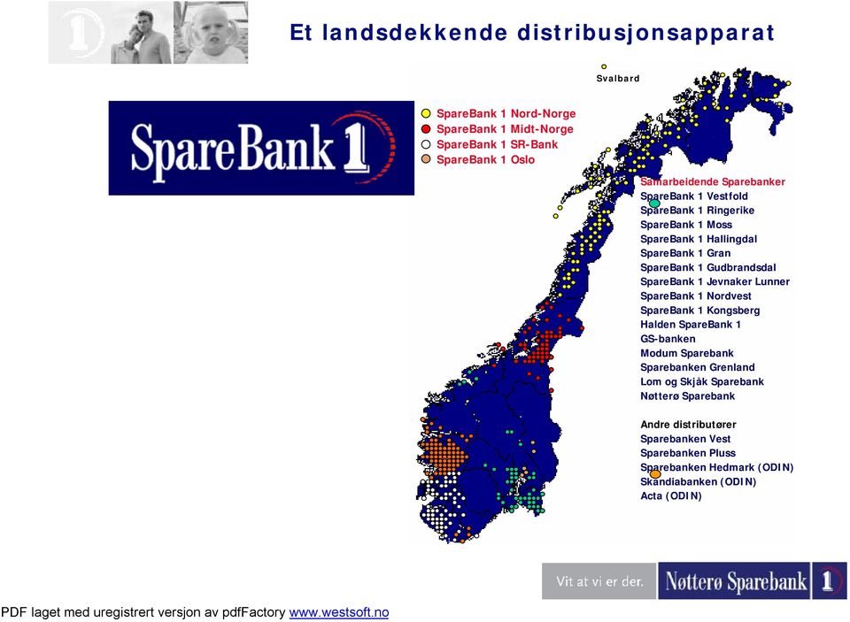 SpareBank 1 Jevnaker Lunner SpareBank 1 Nordvest SpareBank 1 Kongsberg Halden SpareBank 1 GS-banken Modum Sparebank Sparebanken Grenland Lom og