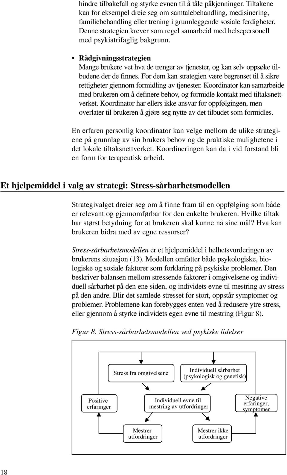 Denne strategien krever som regel samarbeid med helsepersonell med psykiatrifaglig bakgrunn.