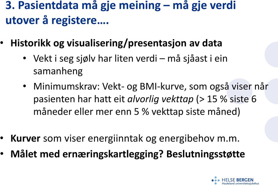 Minimumskrav: Vekt- og BMI-kurve, som også viser når pasienten har hatt eit alvorlig vekttap (> 15 % siste