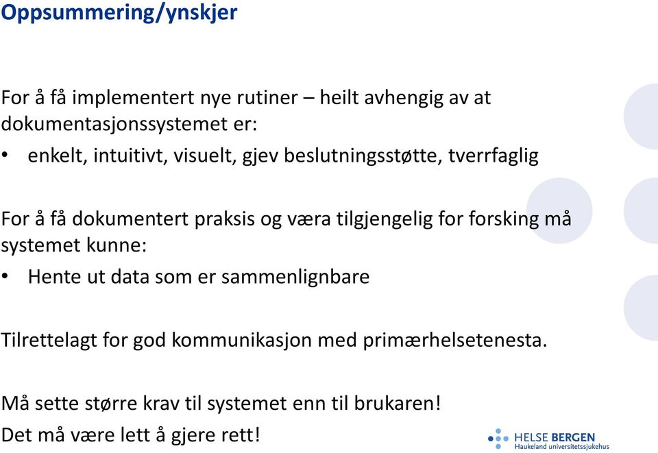 tilgjengelig for forsking må systemet kunne: Hente ut data som er sammenlignbare Tilrettelagt for god