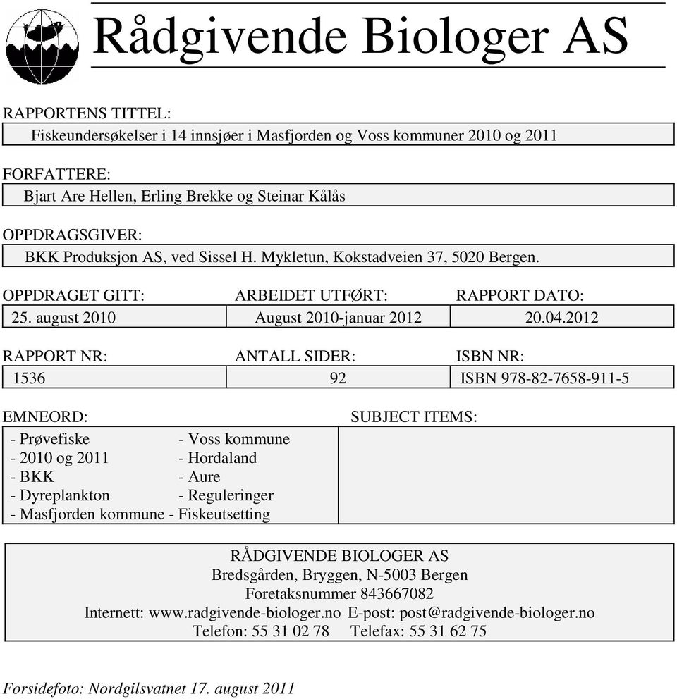 212 RAPPORT NR: ANTALL SIDER: ISBN NR: 1536 92 ISBN 978-82-7658-911-5 EMNEORD: - Prøvefiske - Voss kommune - 21 og 211 - Hordaland - BKK - Aure - Dyreplankton - Reguleringer - Masfjorden kommune -