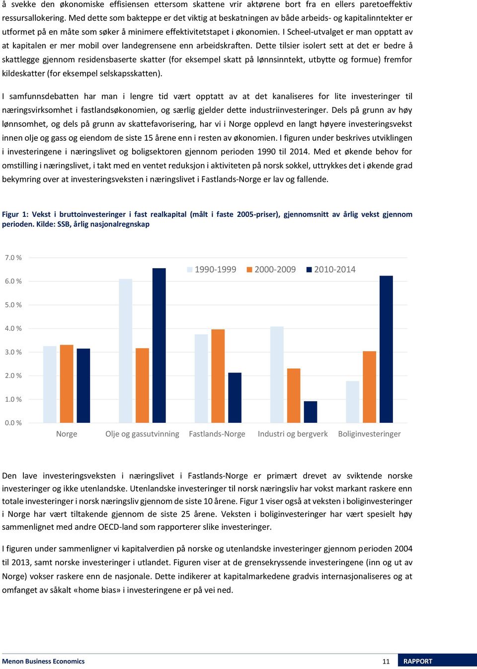 I Scheel-utvalget er man opptatt av at kaptalen er mer mobl over landegrensene enn arbedskraften.