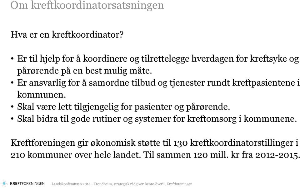 Er ansvarlig for å samordne tilbud og tjenester rundt kreftpasientene i kommunen.