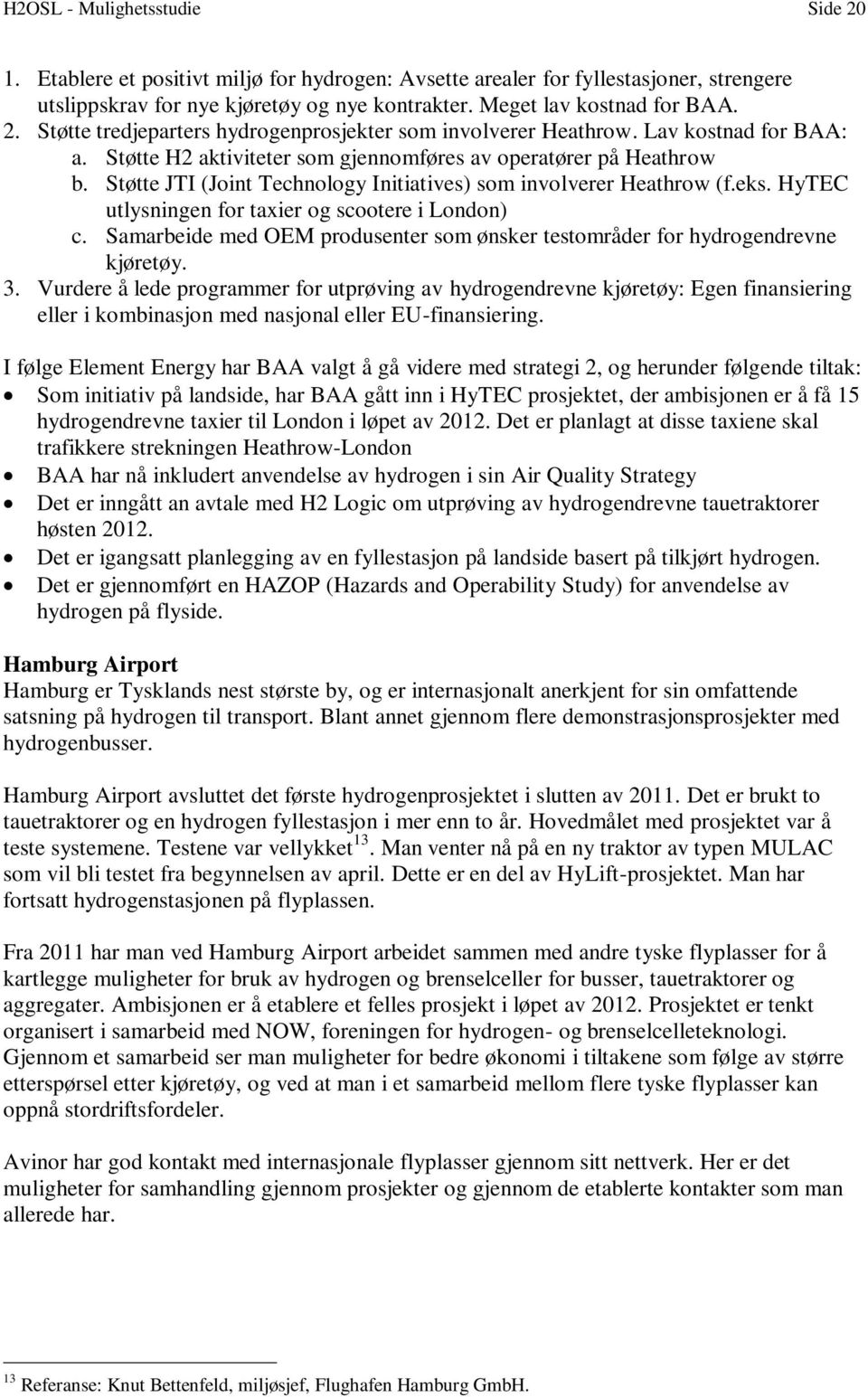 HyTEC utlysningen for taxier og scootere i London) c. Samarbeide med OEM produsenter som ønsker testområder for hydrogendrevne kjøretøy. 3.