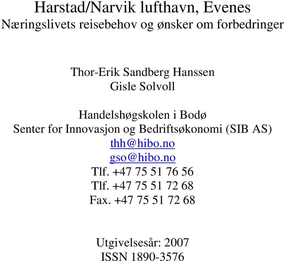 Senter for Innovasjon og Bedriftsøkonomi (SIB AS) thh@hibo.no gso@hibo.no Tlf.