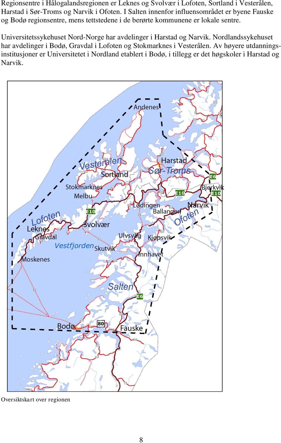 Universitetssykehuset Nord-Norge har avdelinger i Harstad og Narvik.