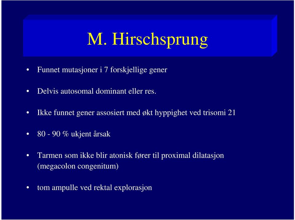 Ikke funnet gener assosiert med økt hyppighet ved trisomi 21 80-90 %