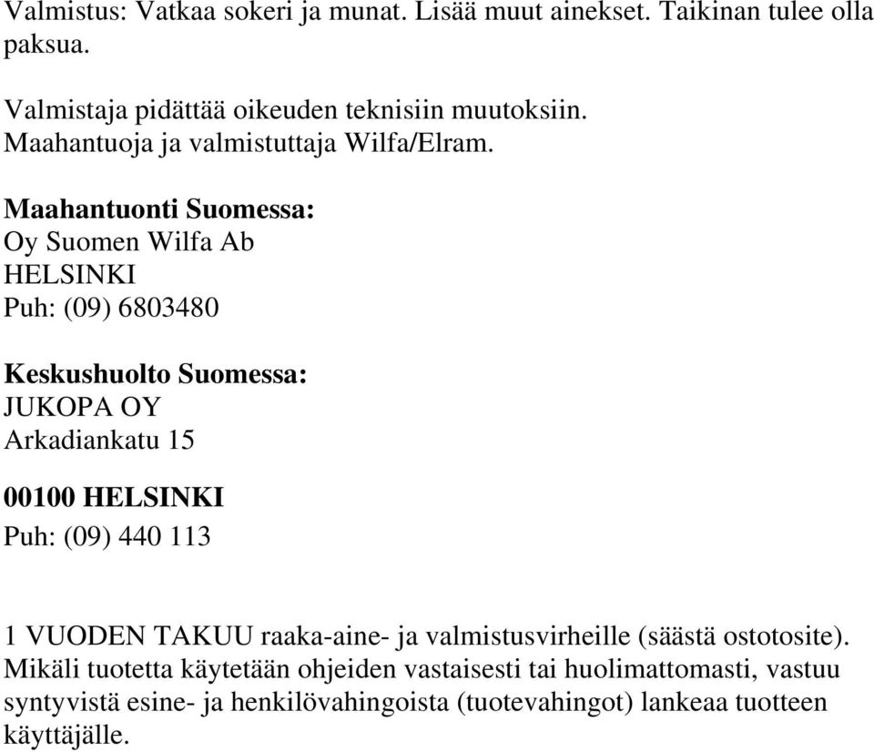 Maahantuonti Suomessa: Oy Suomen Wilfa Ab HELSINKI Puh: (09) 6803480 Keskushuolto Suomessa: JUKOPA OY Arkadiankatu 15 00100 HELSINKI Puh: