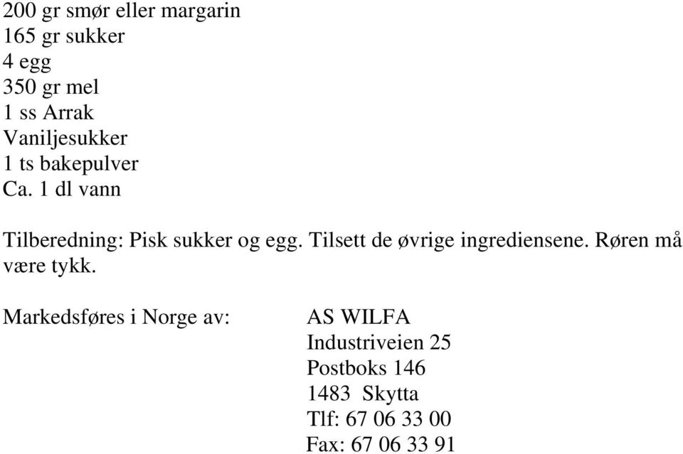 Tilsett de øvrige ingrediensene. Røren må være tykk.