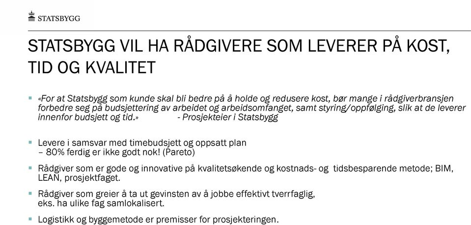 » - Prosjekteier i Statsbygg Levere i samsvar med timebudsjett og oppsatt plan 80% ferdig er ikke godt nok!