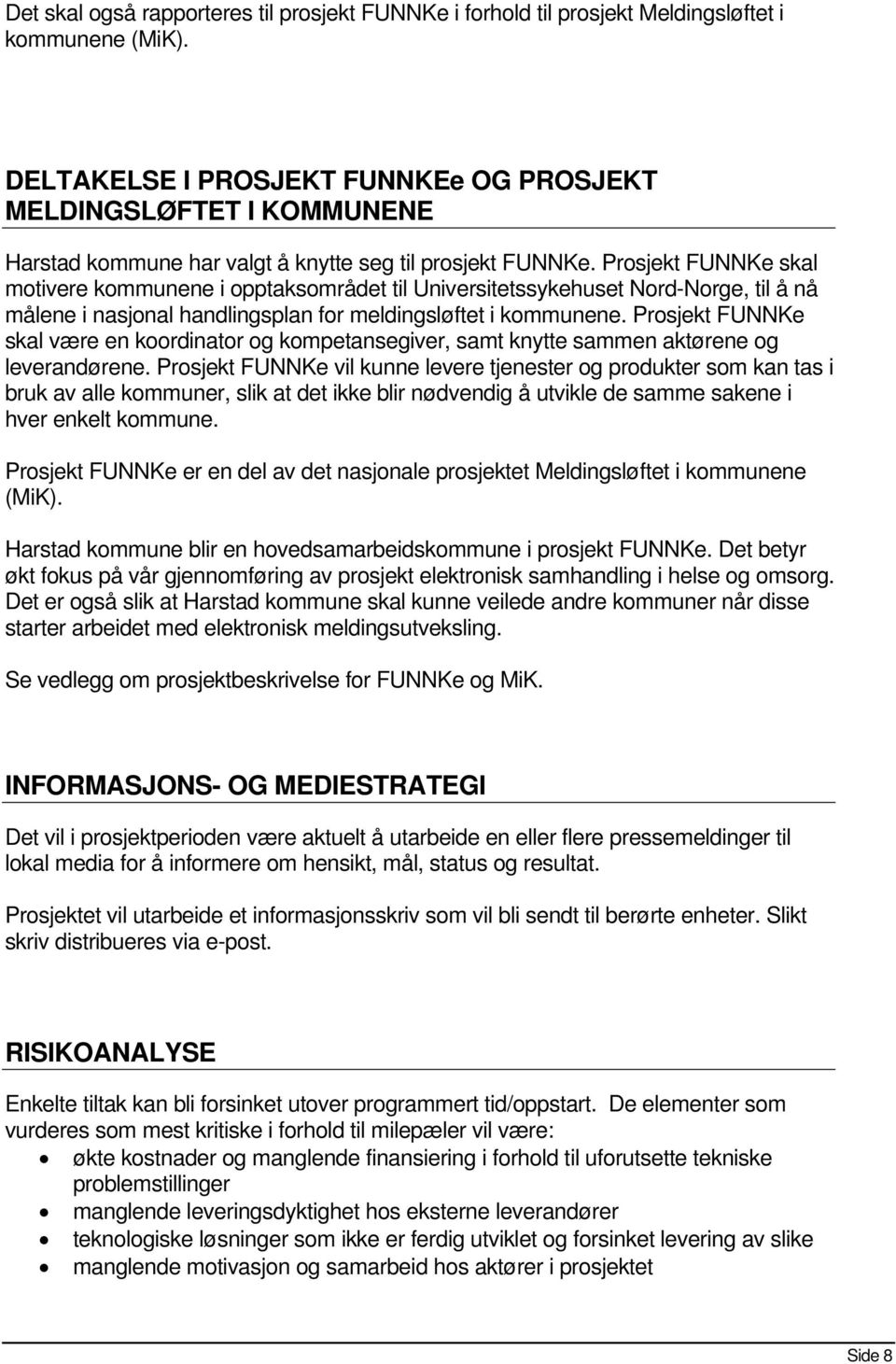 Prosjekt FUNNKe skal motivere kommunene i opptaksområdet til Universitetssykehuset Nord-Norge, til å nå målene i nasjonal handlingsplan for meldingsløftet i kommunene.