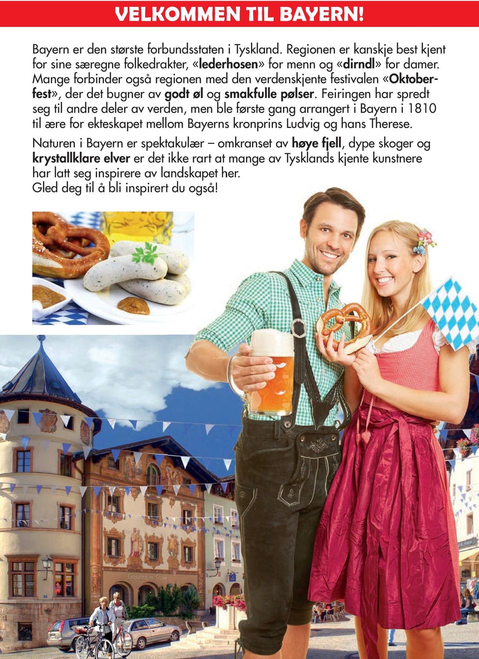 Mange forbinder også regionen med den verdenskjente festivalen «Oktoberfest», der det bugner av godt øl og smakfulle pølser.