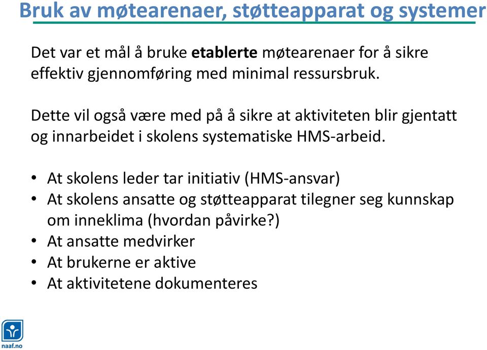 Dette vil også være med på å sikre at aktiviteten blir gjentatt og innarbeidet i skolens systematiske HMS-arbeid.