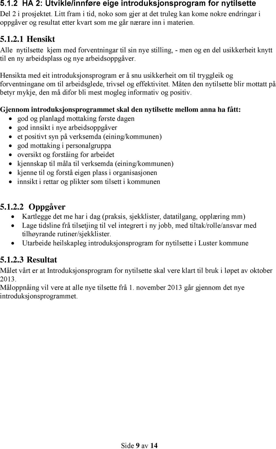 1 Hensikt Alle nytilsette kjem med forventningar til sin nye stilling, - men og en del usikkerheit knytt til en ny arbeidsplass og nye arbeidsoppgåver.