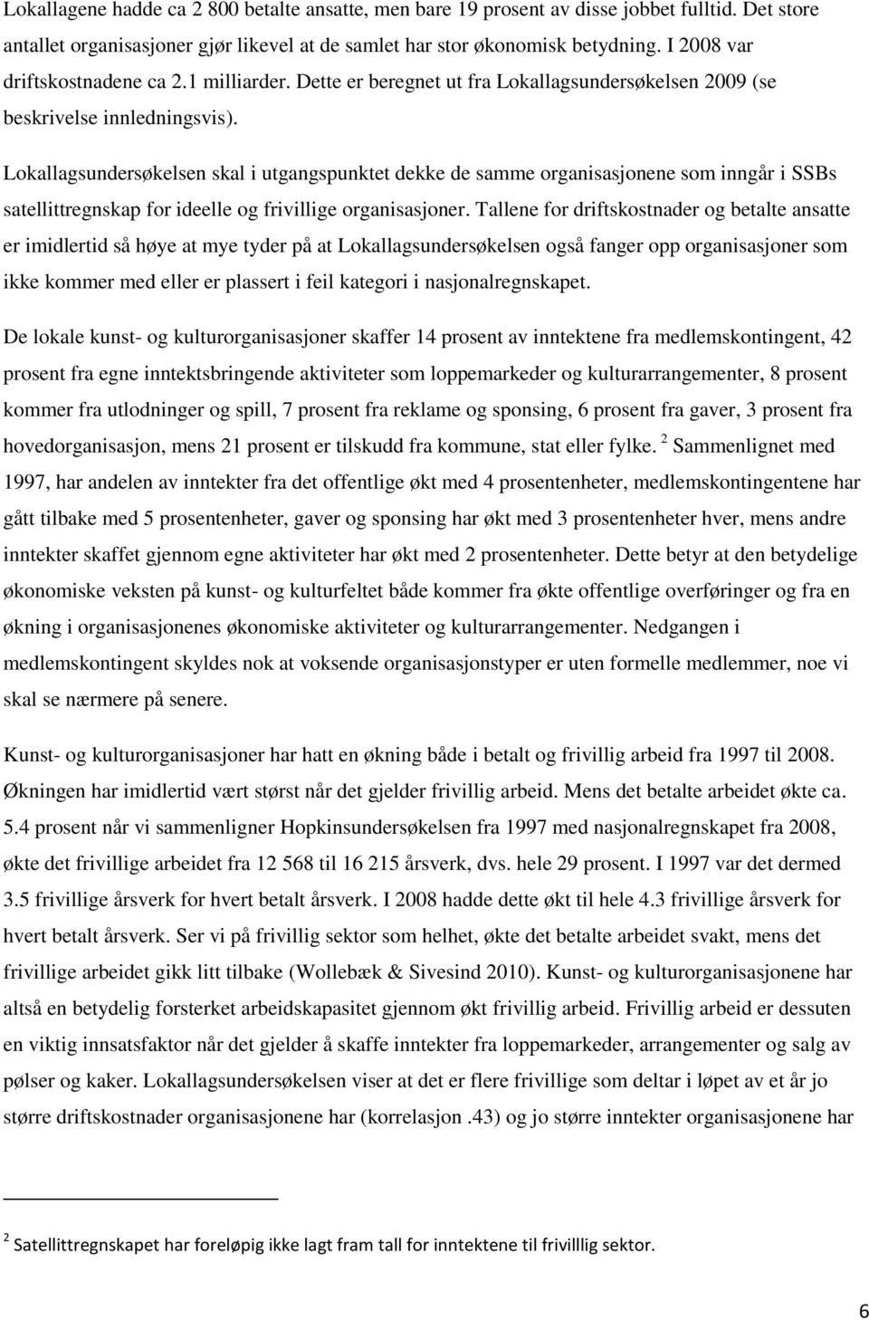 Lokallagsundersøkelsen skal i utgangspunktet dekke de samme organisasjonene som inngår i SSBs satellittregnskap for ideelle og frivillige organisasjoner.