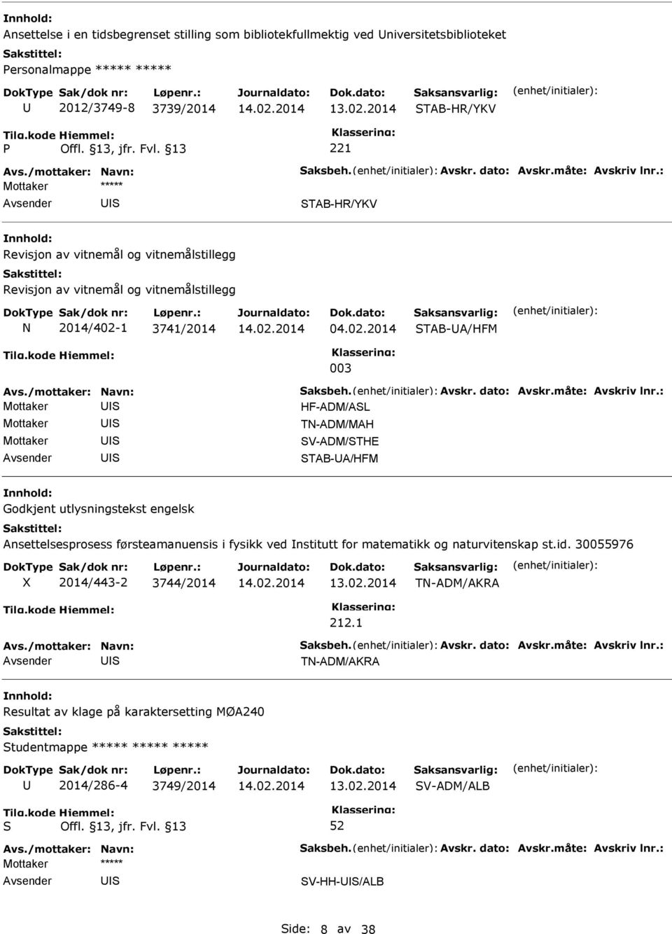 måte: Avskriv lnr.: HF-ADM/AL TN-ADM/MAH V-ADM/THE TAB-A/HFM Godkjent utlysningstekst engelsk Ansettelsesprosess førsteamanuensis i fysikk ved nstitutt for matematikk og naturvitenskap st.id.