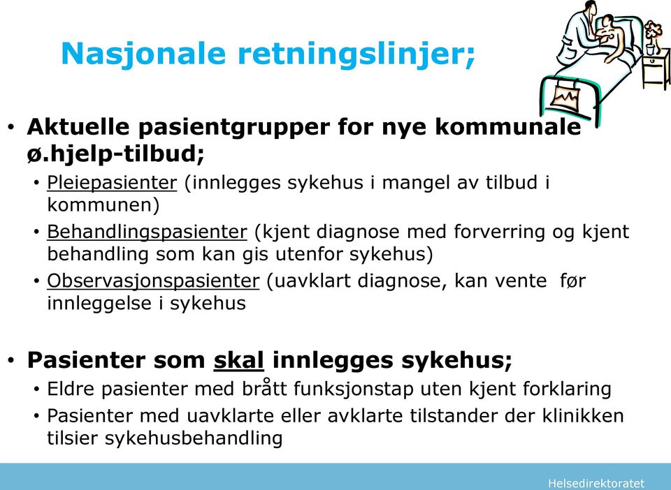 forverring og kjent behandling som kan gis utenfor sykehus) Observasjonspasienter (uavklart diagnose, kan vente før innleggelse i