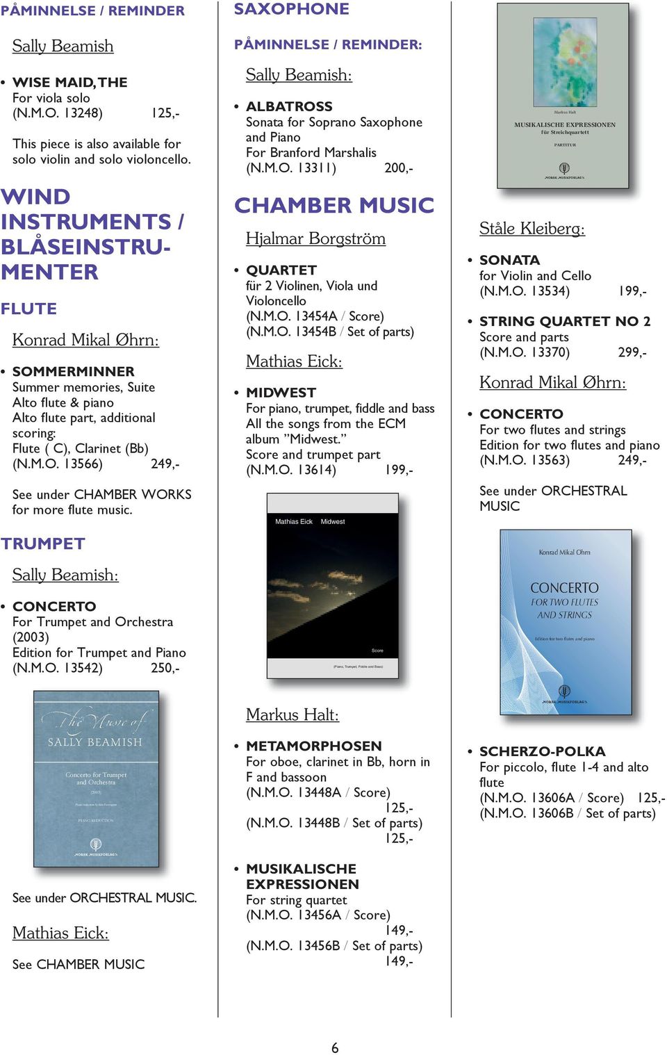 13454A / Score) (NMO 13454B / Set of parts) MIDWEST For piano, trumpet, fiddle and bass All the songs from the ECM album Midest Score and trumpet part (NMO 13614) 199, für Streichquartett PARTITUR