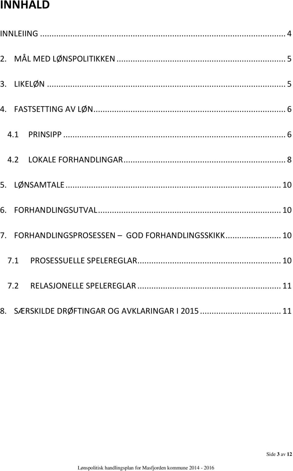 .. 10 7. FORHANDLINGSPROSESSEN GOD FORHANDLINGSSKIKK... 10 7.1 PROSESSUELLE SPELEREGLAR... 10 7.2 RELASJONELLE SPELEREGLAR.