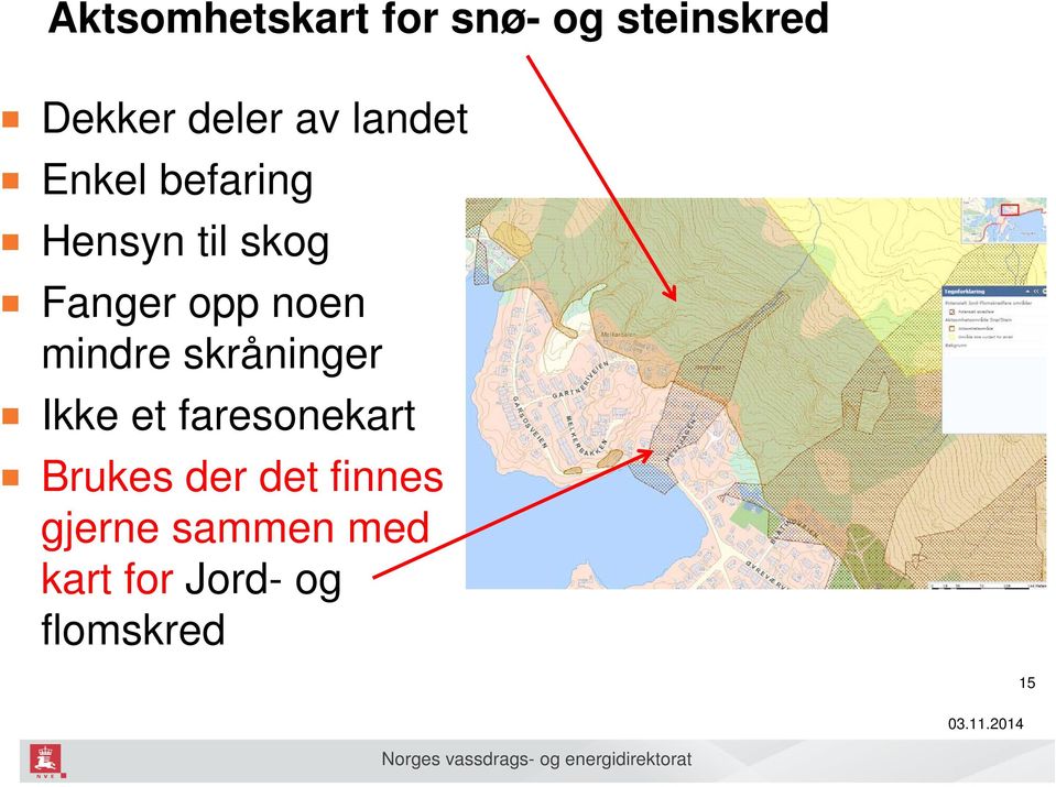 mindre skråninger Ikke et faresonekart Brukes der det