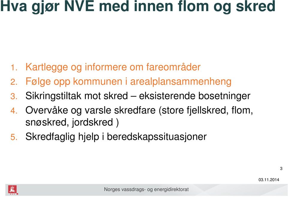 Følge opp kommunen i arealplansammenheng 3.