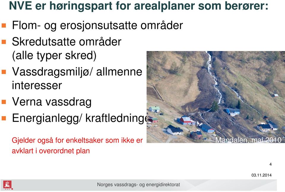 Vassdragsmiljø/ allmenne interesser Verna vassdrag Energianlegg/