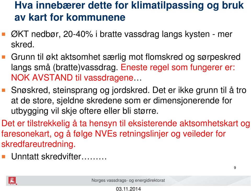 Eneste regel som fungerer er: NOK AVSTAND til vassdragene Snøskred, steinsprang og jordskred.