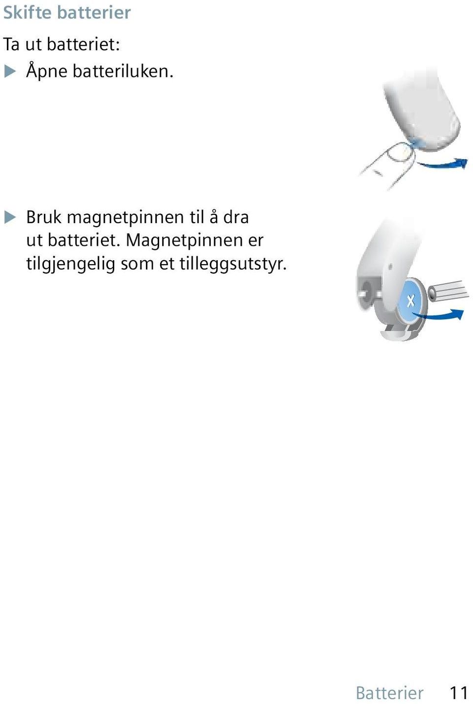 X Bruk magnetpinnen til å dra ut