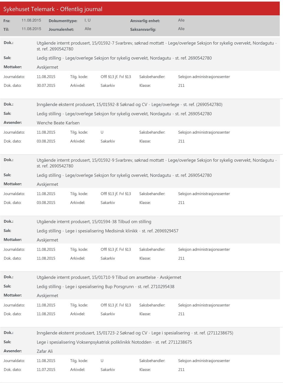 2015 Arkivdel: Sakarkiv tgående internt produsert, 15/01592-9 Svarbrev, søknad mottatt - Lege/overlege Seksjon for sykelig overvekt, Nordagutu - st. ref. 2690542780 Dok. dato: 03.08.