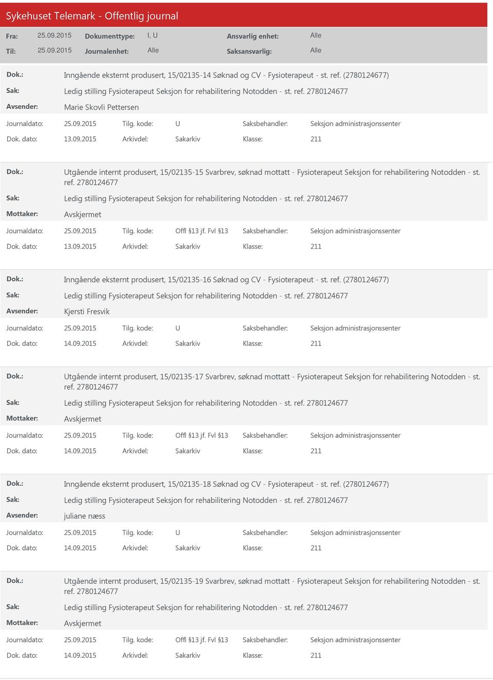 2015 Arkivdel: Sakarkiv Inngående eksternt produsert, 15/02135-16 Søknad og CV - Fysioterapeut - st. ref. (2780124677) Kjersti Fresvik Dok. dato: 14.09.