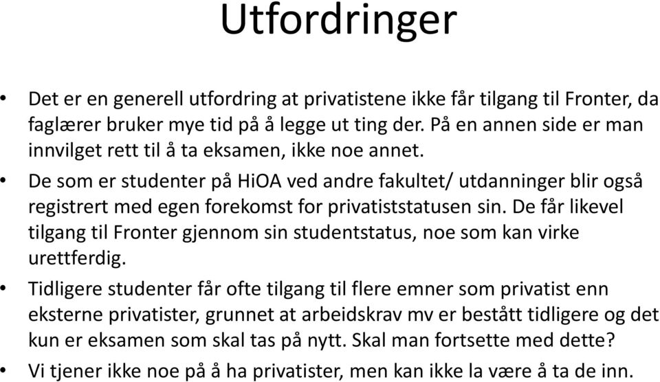 De som er studenter på HiOA ved andre fakultet/ utdanninger blir også registrert med egen forekomst for privatiststatusen sin.