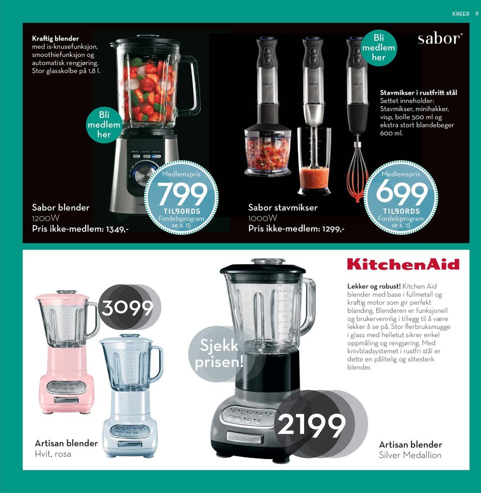 Sabor blender 1200W Pris ikke-medlem: 1349,- 799 Medlemspris Fordelsprogram se s. 15 Sabor stavmikser 1000W Pris ikke-medlem: 1299,- 699 Medlemspris Fordelsprogram se s. 15 3099 Sjekk prisen!