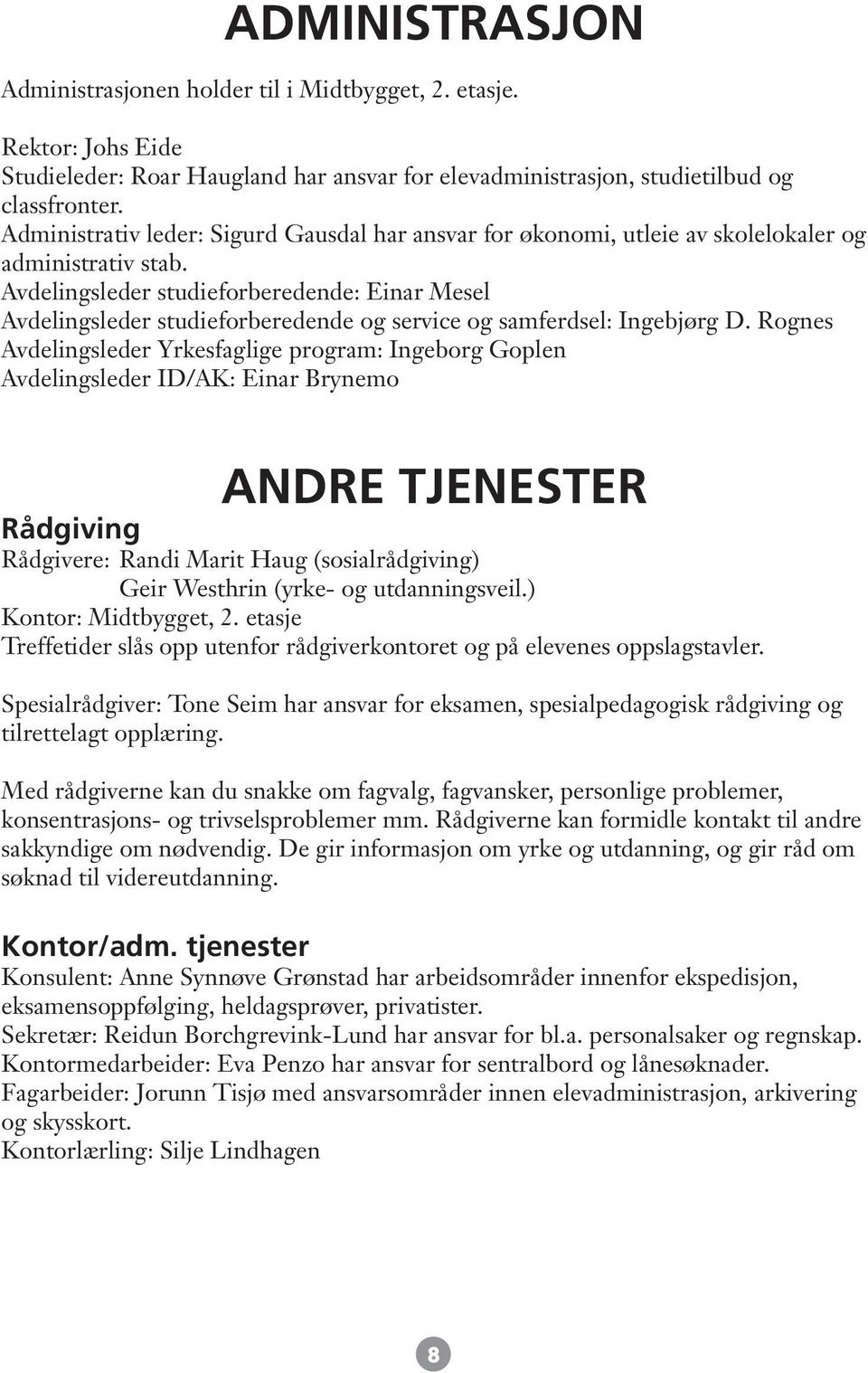 Avdelingsleder studieforberedende: Einar Mesel Avdelingsleder studieforberedende og service og samferdsel: Ingebjørg D.