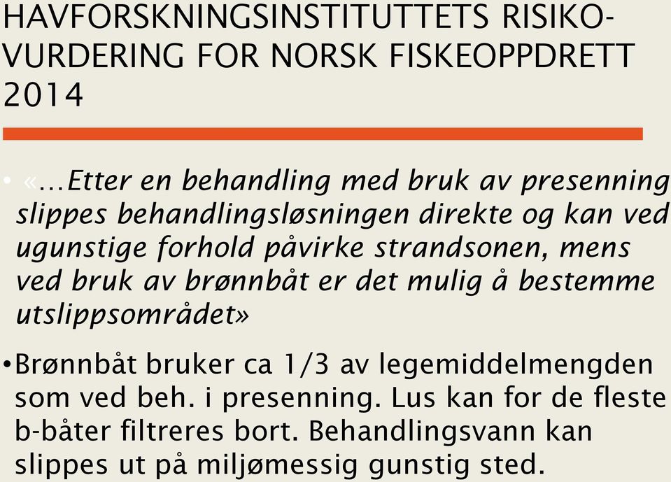 av brønnbåt er det mulig å bestemme utslippsområdet» Brønnbåt bruker ca 1/3 av legemiddelmengden som ved beh.