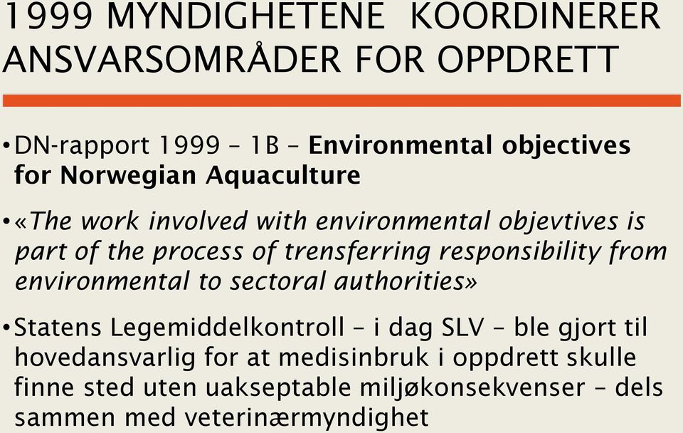responsibility from environmental to sectoral authorities» Statens Legemiddelkontroll i dag SLV ble gjort til