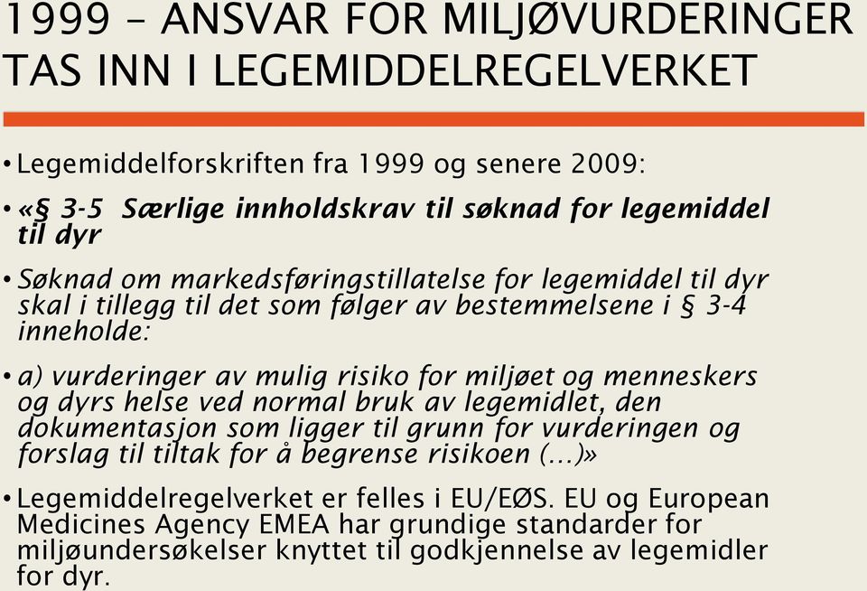 miljøet og menneskers og dyrs helse ved normal bruk av legemidlet, den dokumentasjon som ligger til grunn for vurderingen og forslag til tiltak for å begrense risikoen (