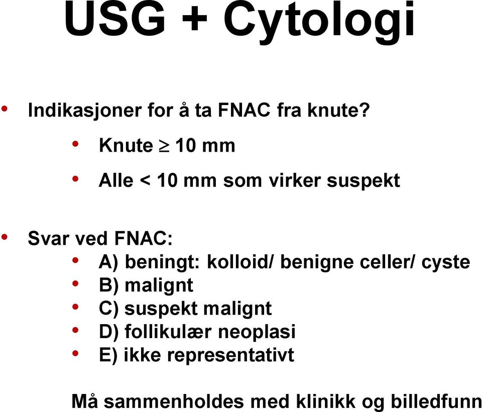 beningt: kolloid/ benigne celler/ cyste B) malignt C) suspekt