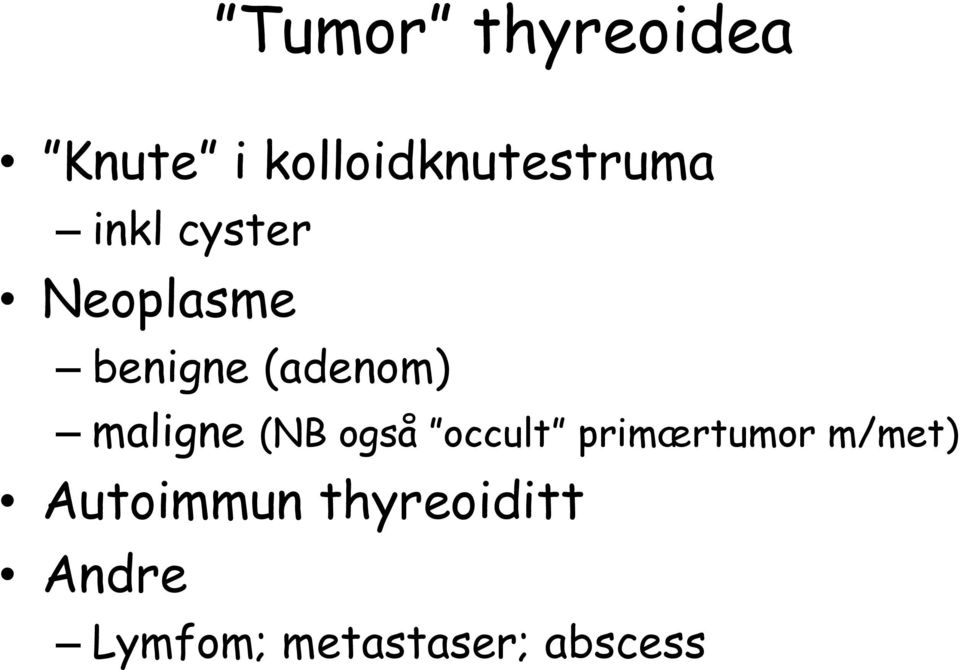 maligne (NB også occult primærtumor m/met)