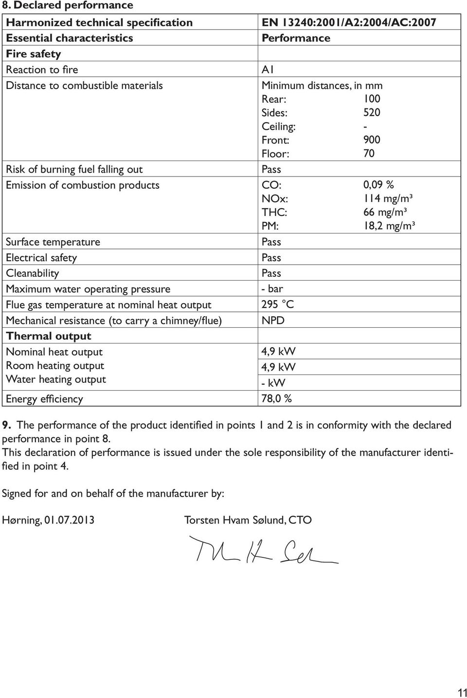 Thermal output Nominal heat output Room heating output Water heating output Energy effi ciency Performance A1 Minimum distances, in mm Rear: 100 Sides: 520 Ceiling: - Front: 900 Floor: 70 Pass CO: